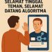 Selamat Tinggal Teman, Selamat Datang Algoritma